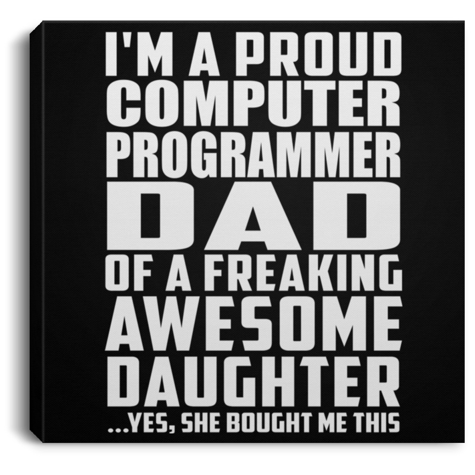 Proud Computer Programmer Dad Of Awesome Daughter - Canvas Square