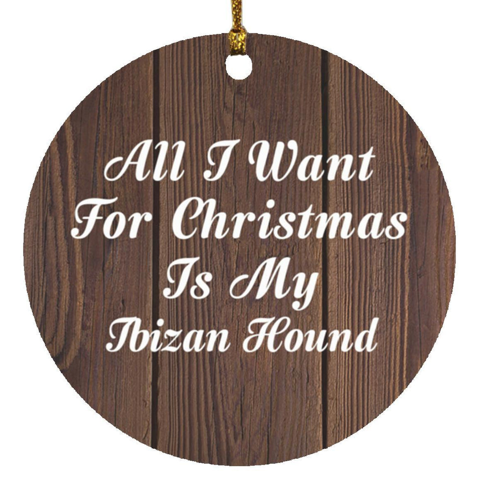 All I Want For Christmas Is My Ibizan Hound - Circle Ornament D