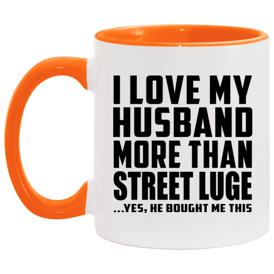 I Love My Husband More Than Street Luge - 11oz Accent Mug Orange