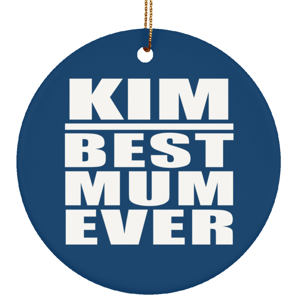 Kim Best Mum Ever - Circle Ornament