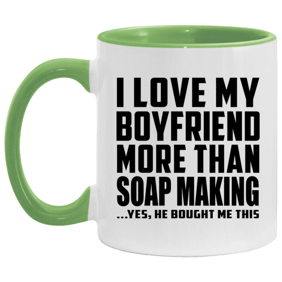 I Love My Boyfriend More Than Soap Making - 11oz Accent Mug Green