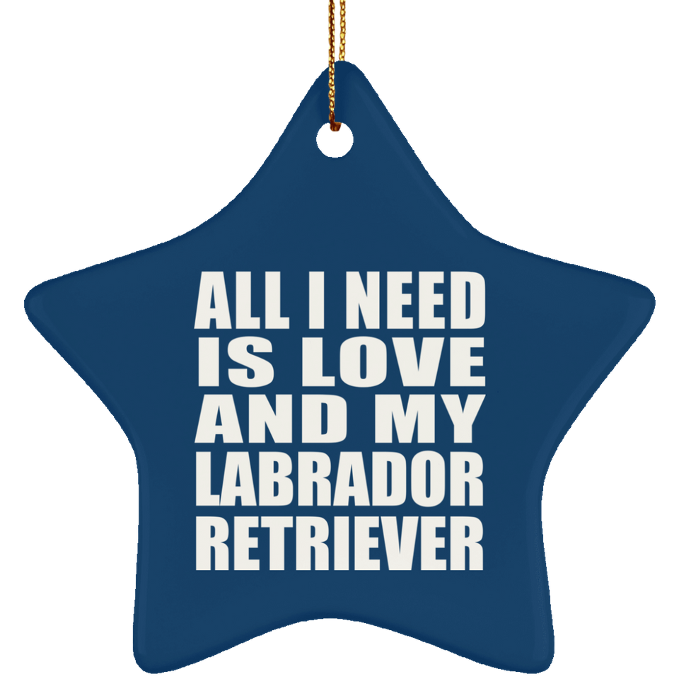 All I Need Is Love And My Labrador Retriever - Star Ornament