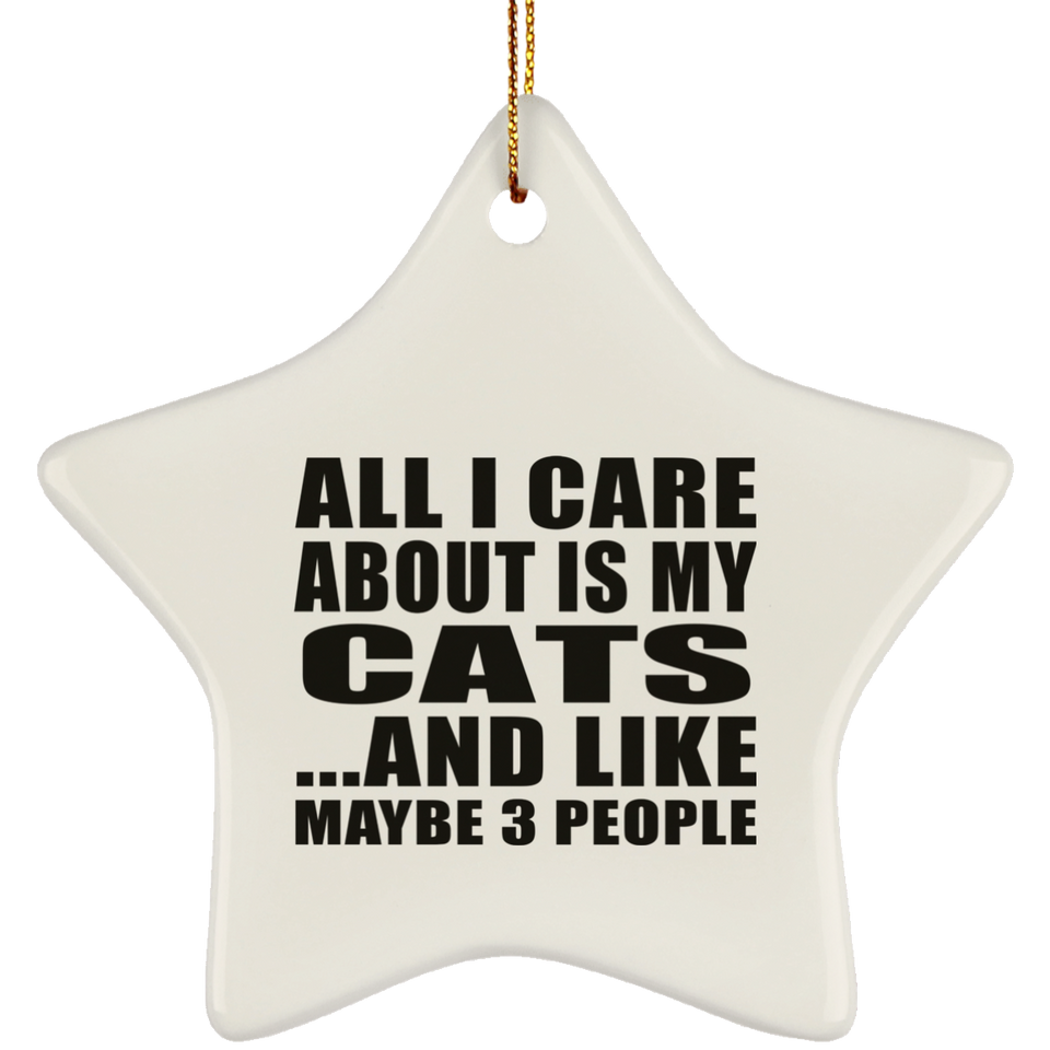 All I Care About Is My Cats - Star Ornament