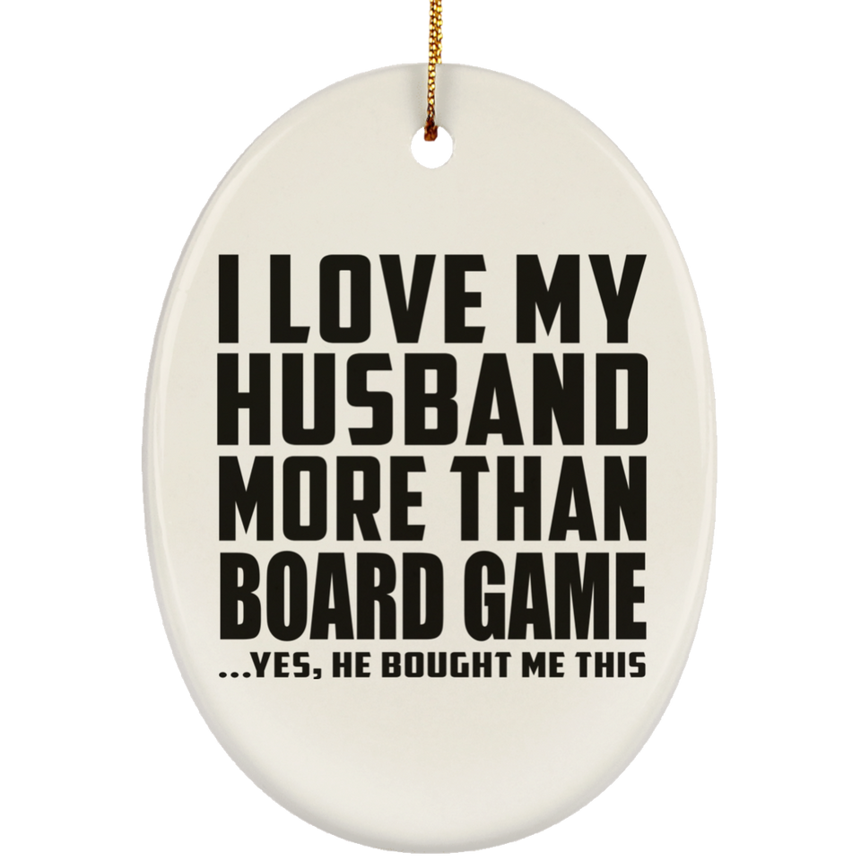 I Love My Husband More Than Board Game - Oval Ornament