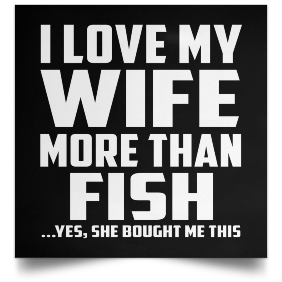 I Love My Wife More Than Fish - Poster Square