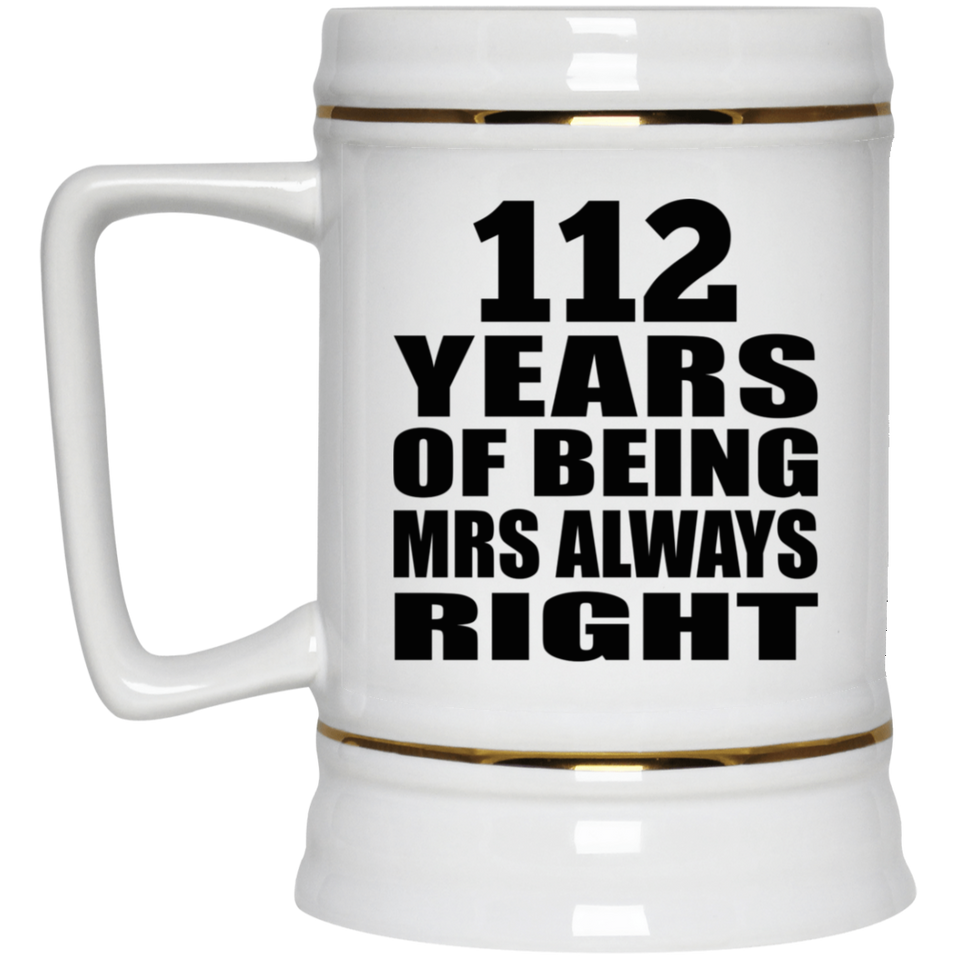 112th Anniversary 112 Years of Being Mrs Always Right - Beer Stein