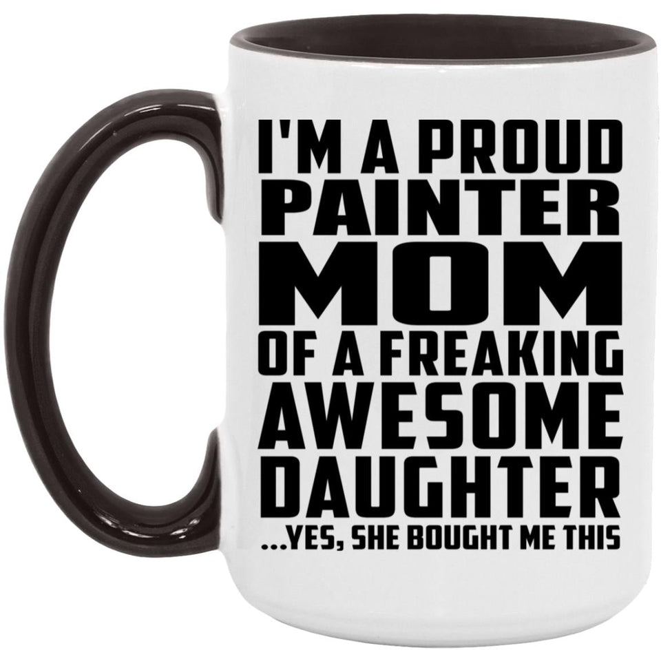 Proud Painter Mom Of Awesome Daughter - 15oz Accent Mug Black