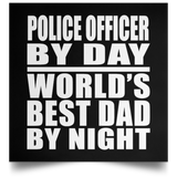 Police Officer By Day World's Best Dad By Night - Poster Square