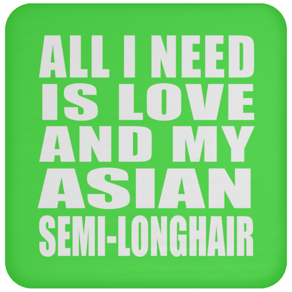 All I Need Is Love And My Asian Semi-Longhair - Drink Coaster