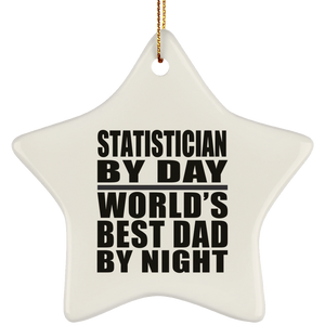 Statistician By Day World's Best Dad By Night - Star Ornament