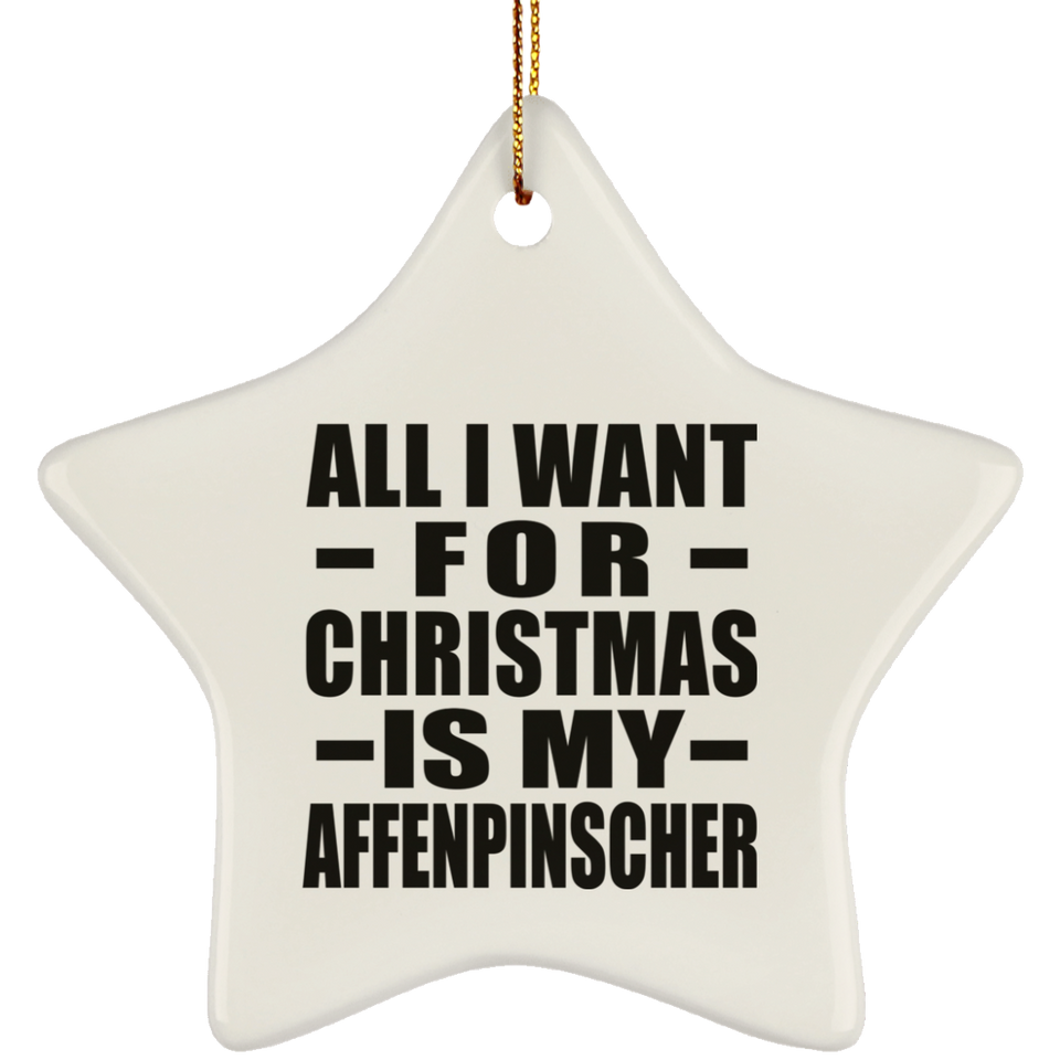 All I Want For Christmas Is My Affenpinscher - Star Ornament