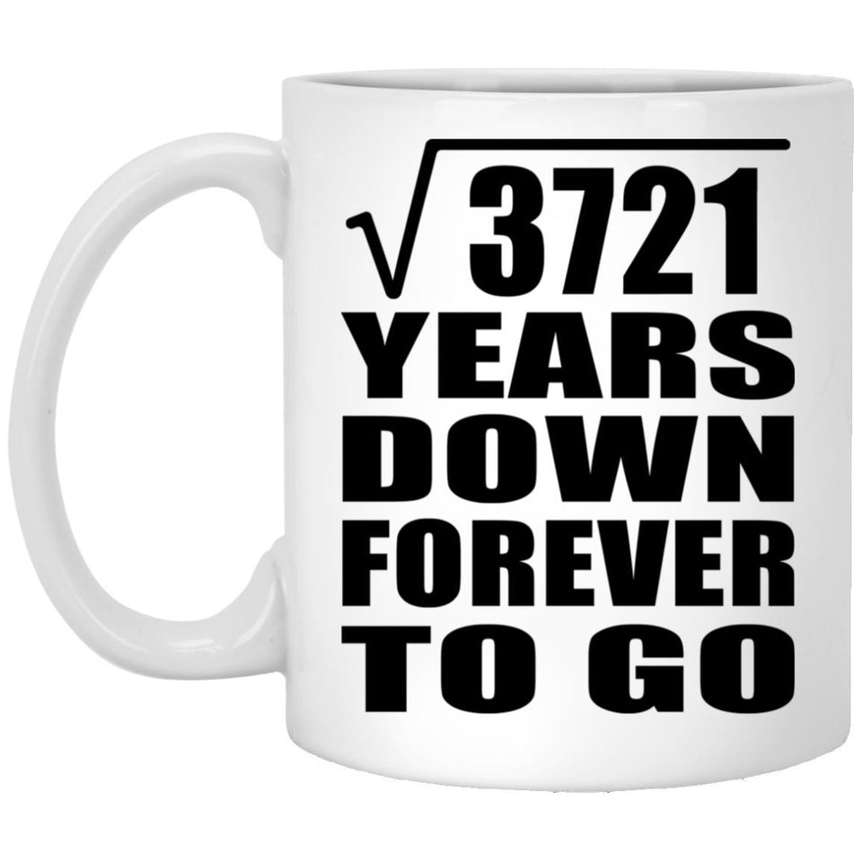 61st Anniversary Square Root of 3721 Years Down Forever To Go - 11oz Coffee Mug