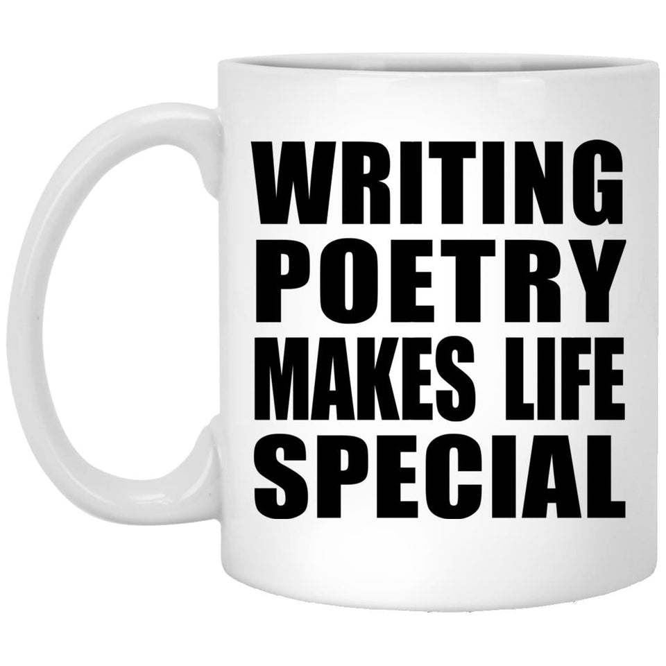 Writing Poetry Makes Life Special - 11oz Coffee Mug