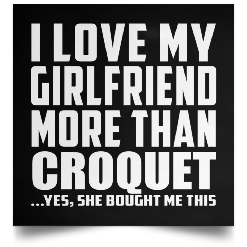 I Love My Girlfriend More Than Croquet - Poster Square