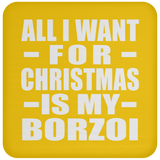 All I Want For Christmas Is My Borzoi - Coaster