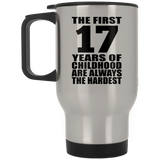 17th Birthday First 17 Years of Childhood Are The Hardest - Silver Travel Mug