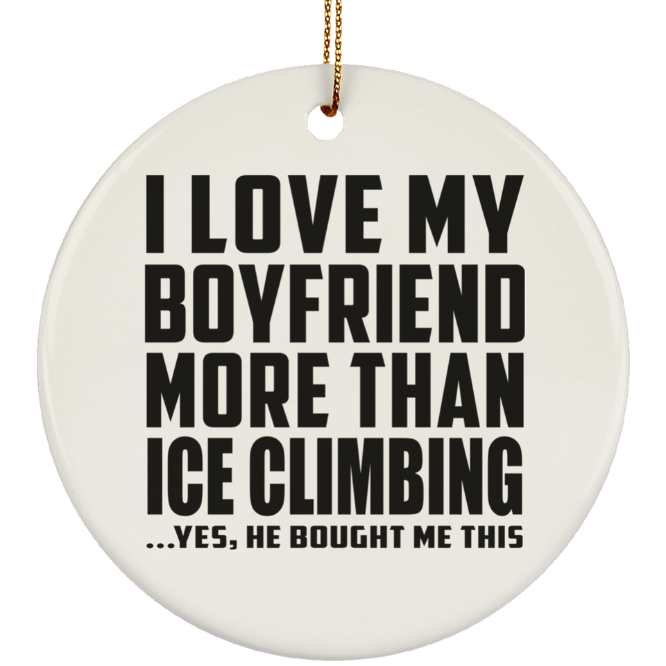 I Love My Boyfriend More Than Ice Climbing - Circle Ornament