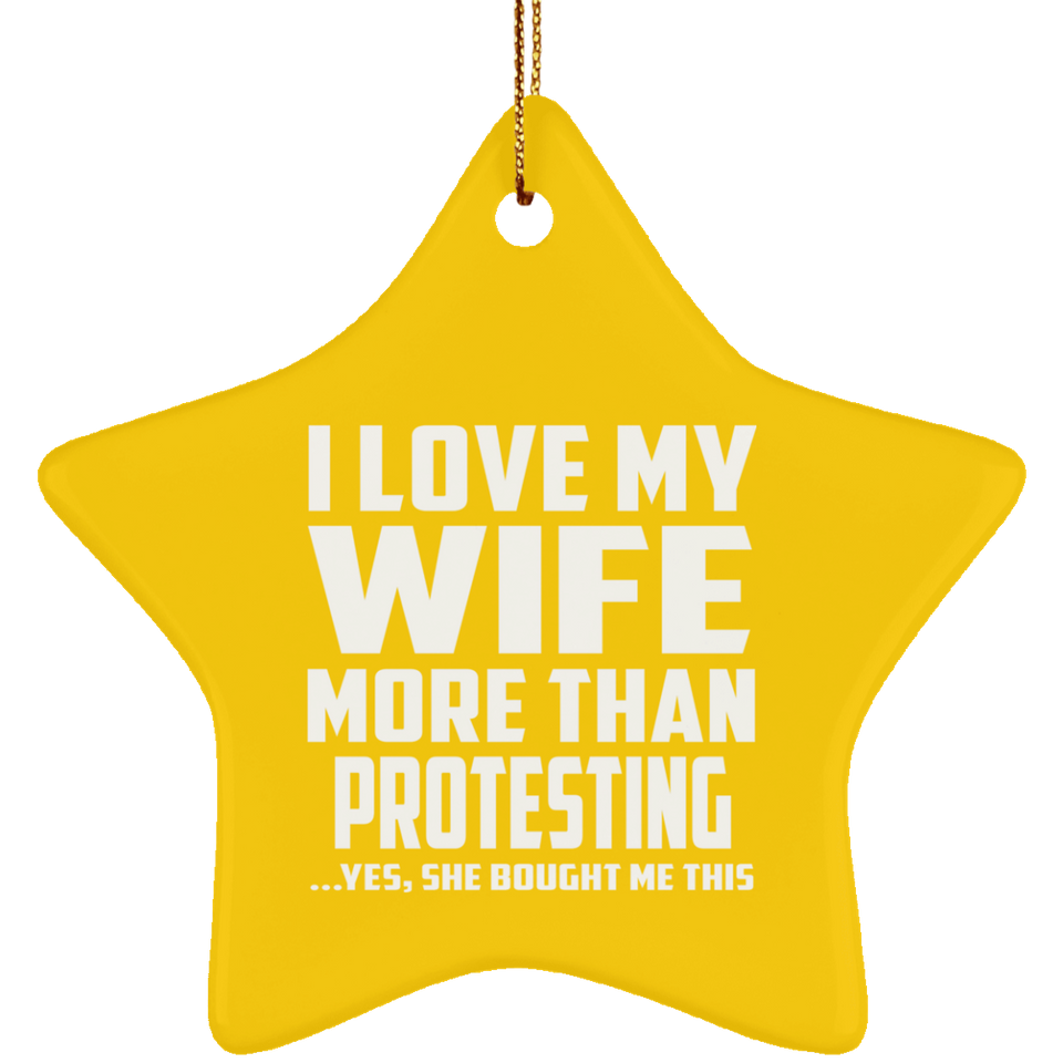 I Love My Wife More Than Protesting - Star Ornament