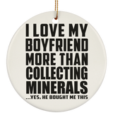 I Love My Boyfriend More Than Collecting Minerals - Circle Ornament