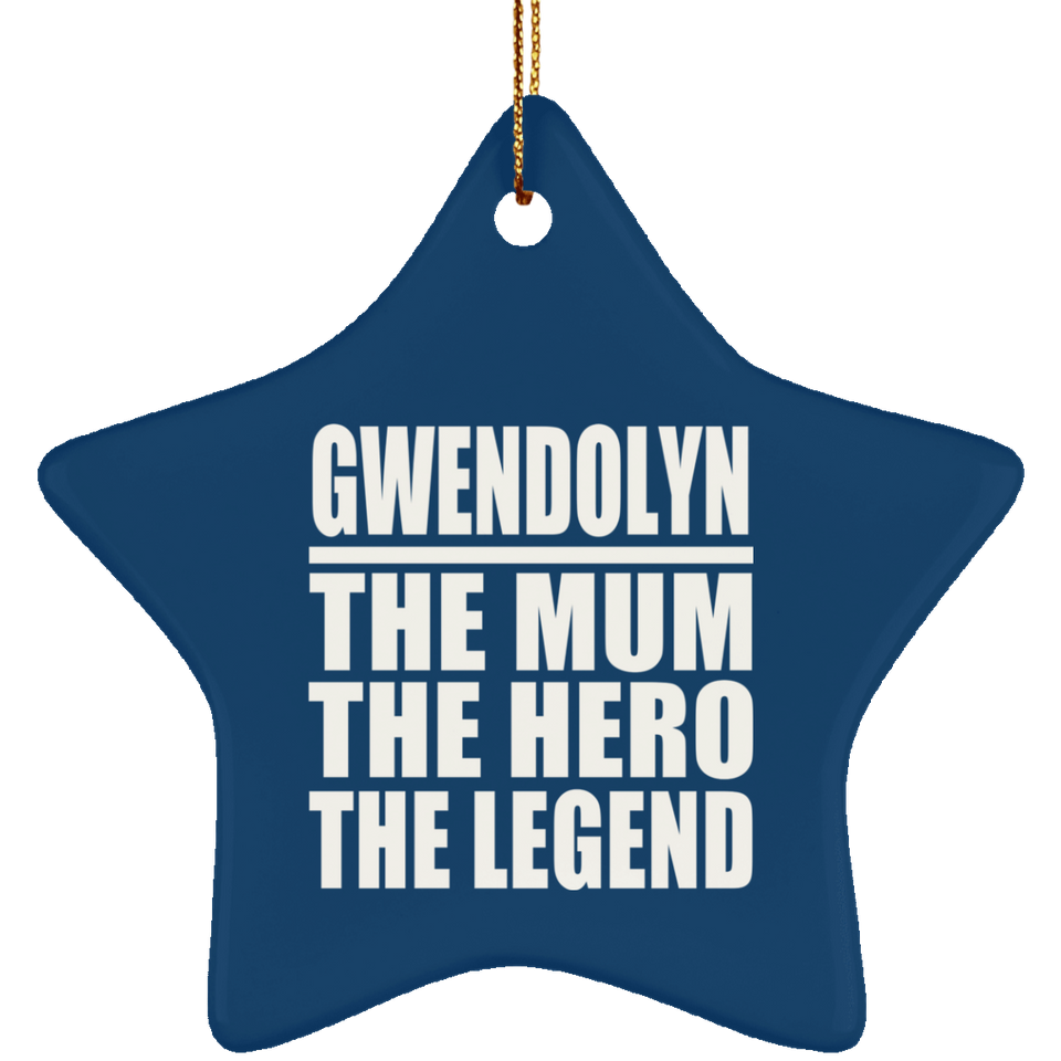 Gwendolyn The Mum The Hero The Legend - Star Ornament