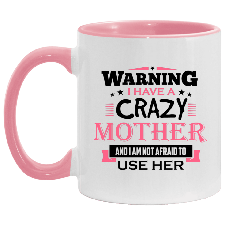 Warning I Have A Crazy Mother & I Am Not Afraid To Use Her - 11oz Accent Mug Pink