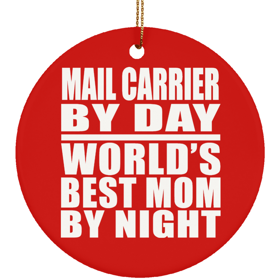 Mail Carrier By Day World's Best Mom By Night - Circle Ornament