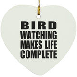 Bird Watching Makes Life Complete - Heart Ornament