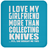 I Love My Girlfriend More Than Collecting Knives - Drink Coaster