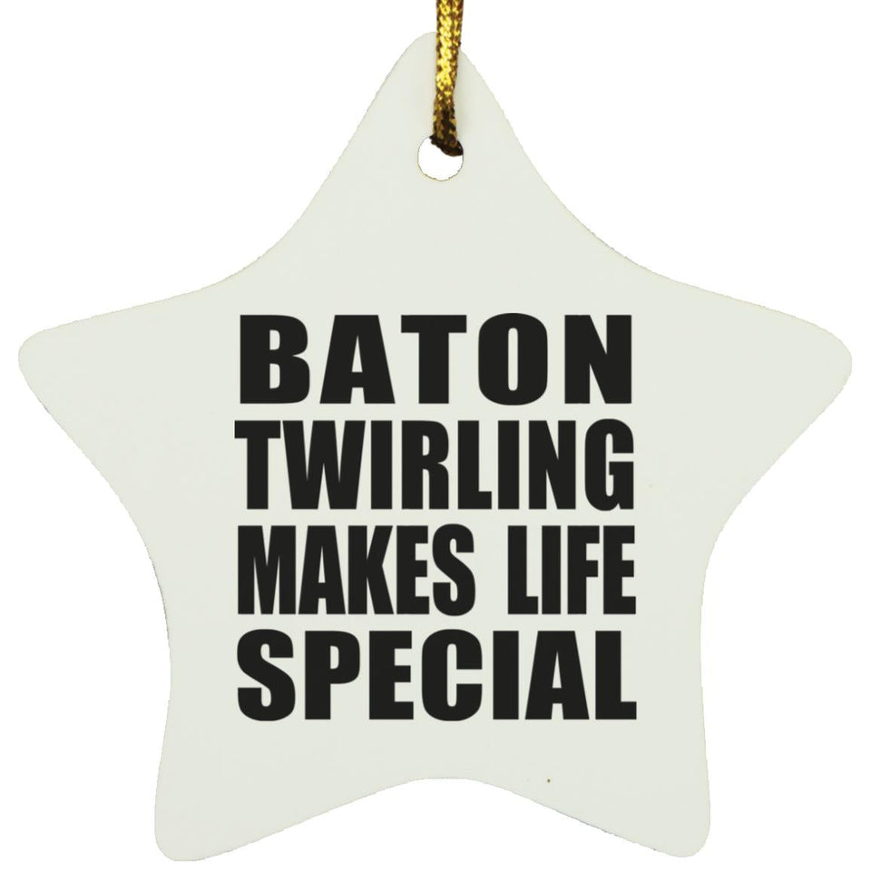 Baton Twirling Makes Life Special - Star Ornament