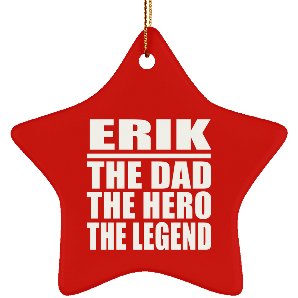 Erik The Dad The Hero The Legend - Star Ornament