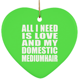 All I Need Is Love And My Domestic Mediumhair - Heart Ornament