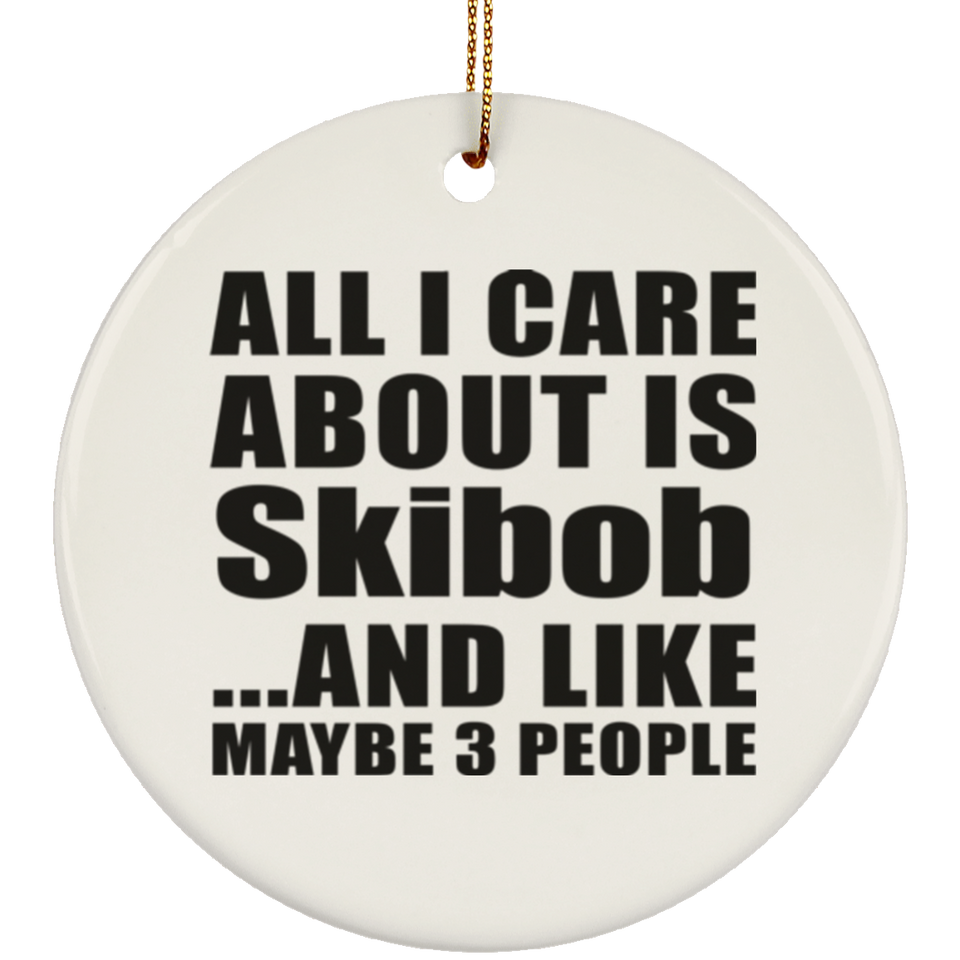 All I Care About Is Skibob - Circle Ornament