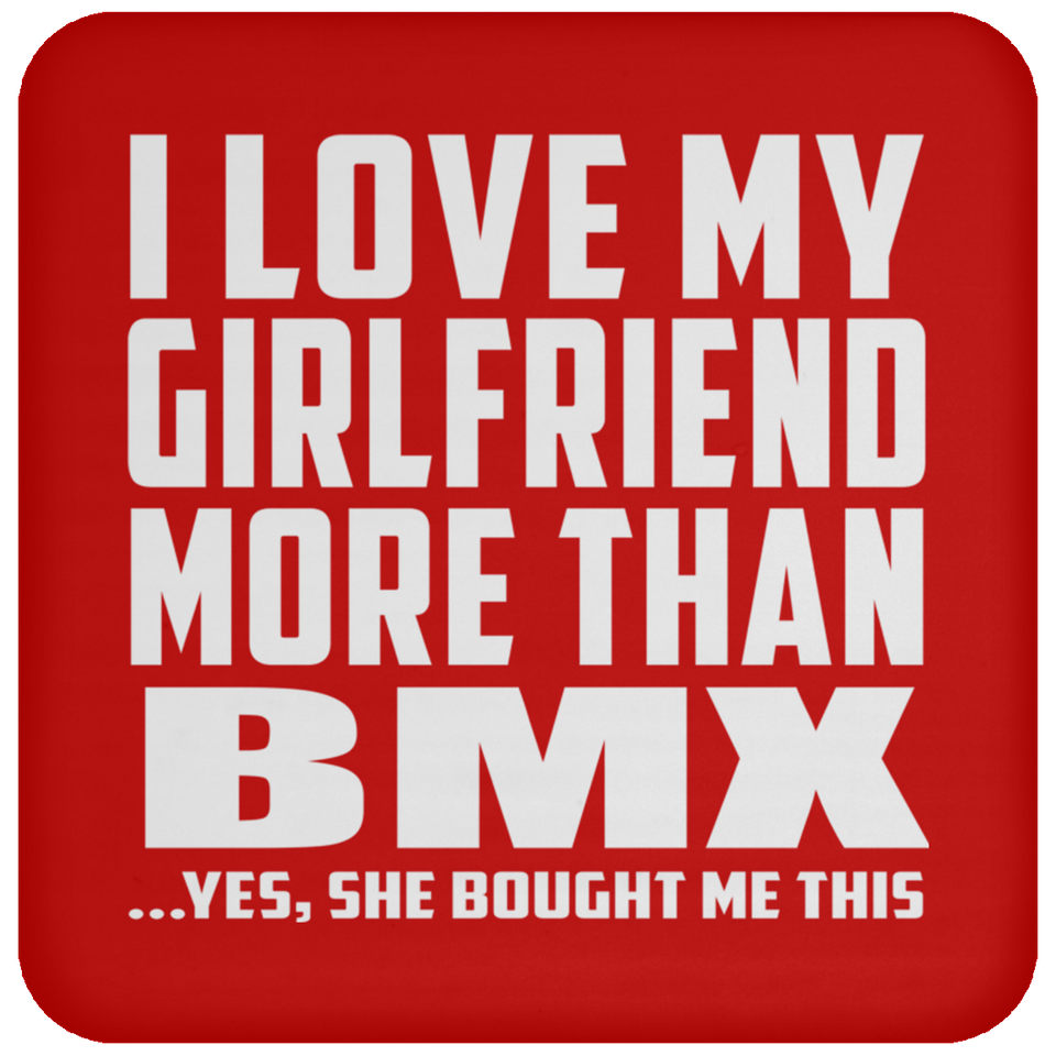 I Love My Girlfriend More Than BMX - Drink Coaster