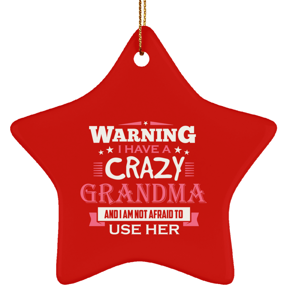Warning I Have A Crazy Grandma & I Am Not Afraid To Use Her - Star Ornament