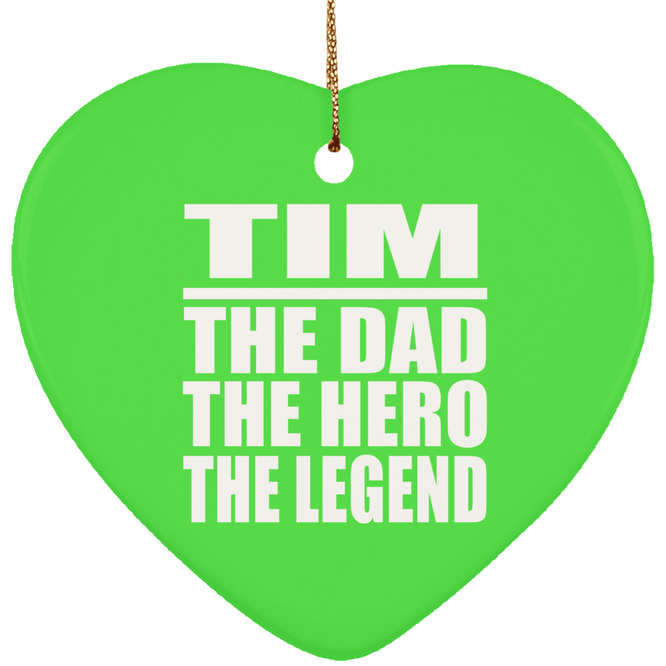 Tim The Dad The Hero The Legend - Heart Ornament