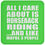 All I Care About Is Horseback Riding - Drink Coaster