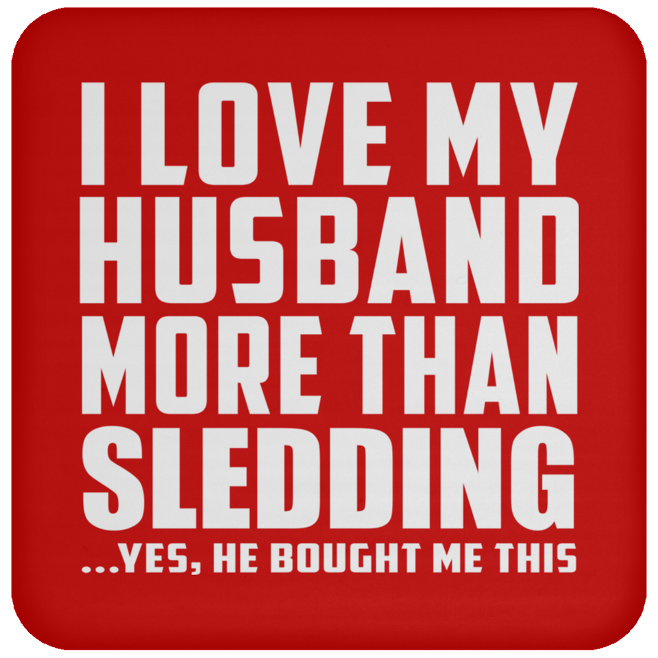 I Love My Husband More Than Sledding - Drink Coaster