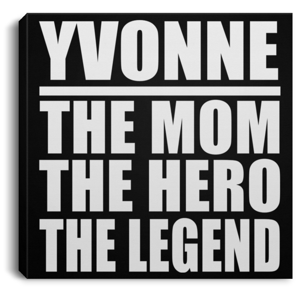 Yvonne The Mom The Hero The Legend - Canvas Square