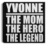 Yvonne The Mom The Hero The Legend - Canvas Square
