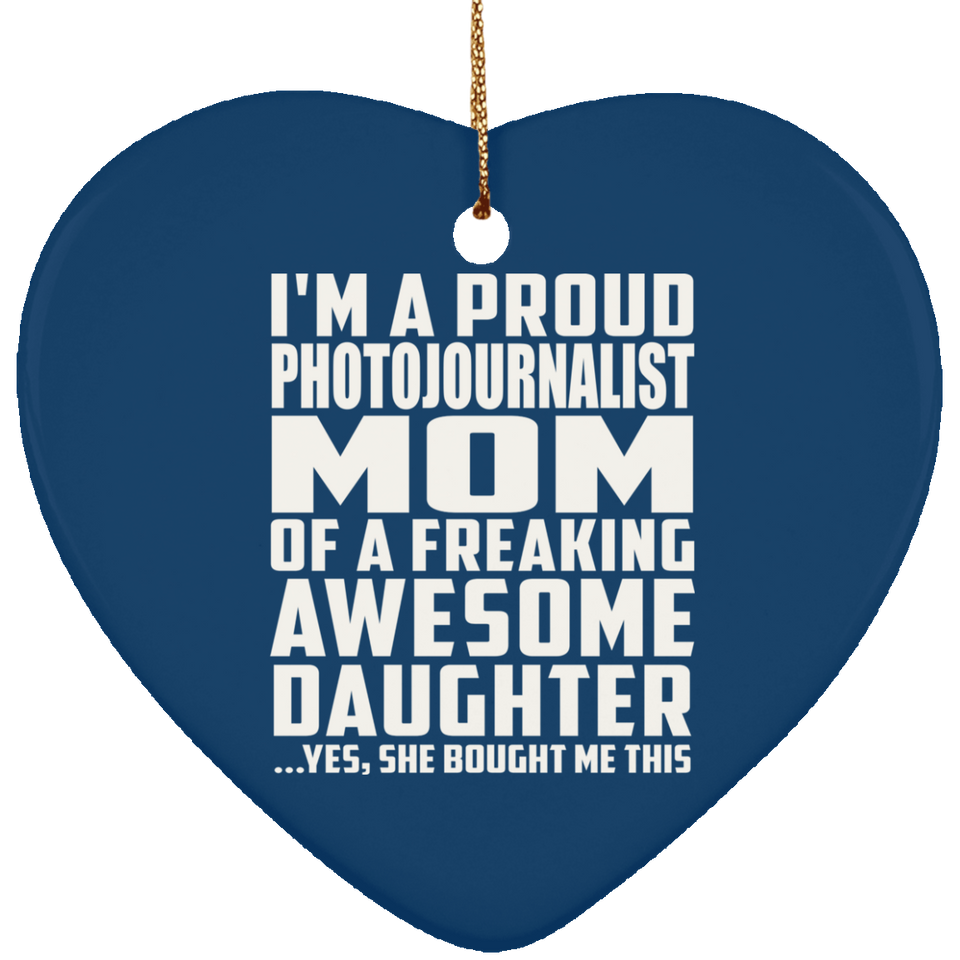 Proud Photojournalist Mom Of Awesome Daughter - Heart Ornament