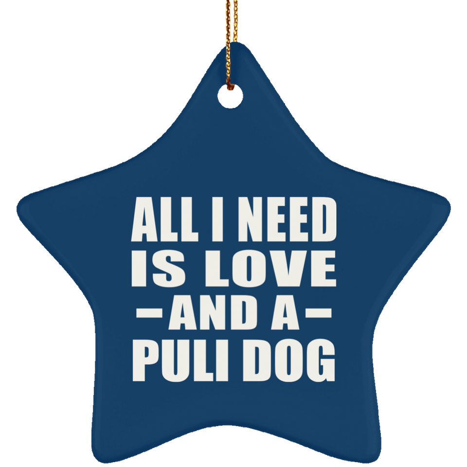 All I Need Is Love And A Puli Dog - Star Ornament