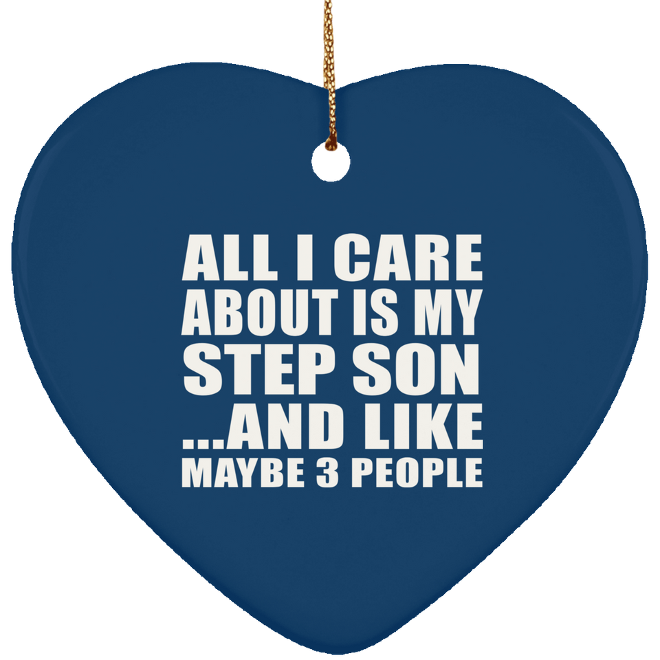 All I Care About Is My Step Son - Heart Ornament