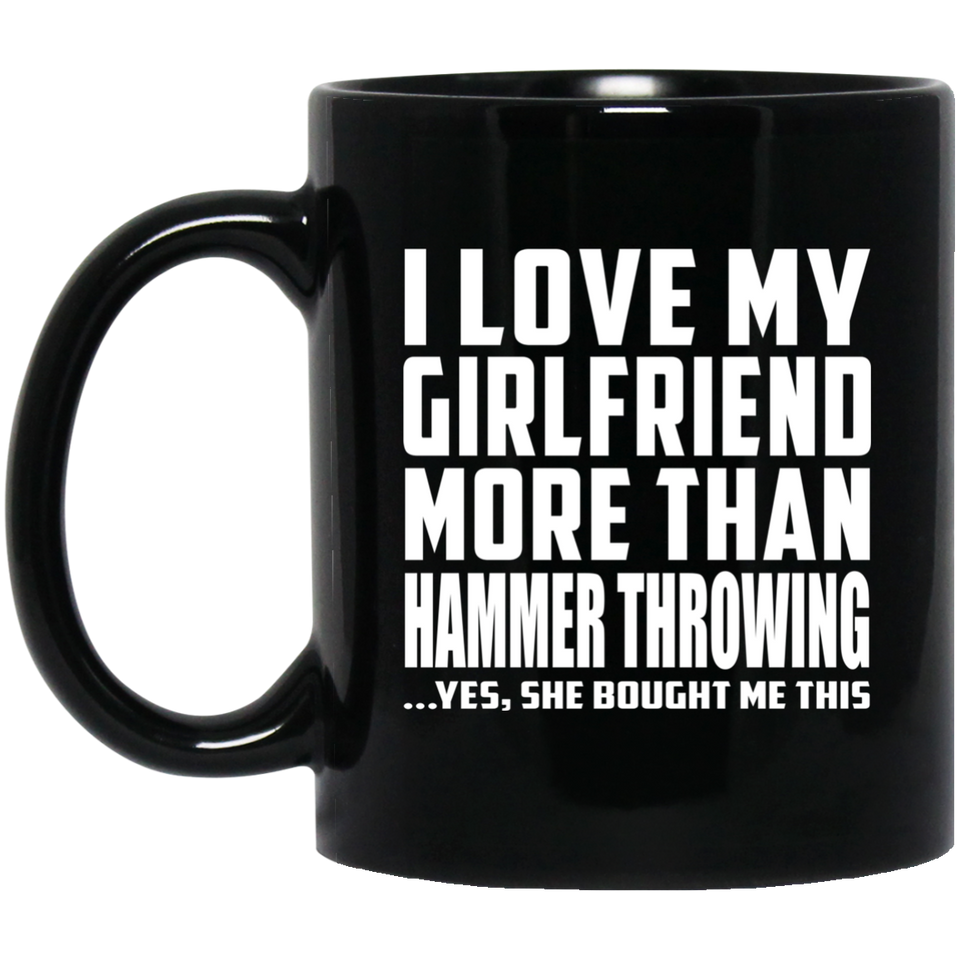 I Love My Girlfriend More Than Hammer Throwing - 11 Oz Coffee Mug