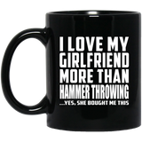 I Love My Girlfriend More Than Hammer Throwing - 11 Oz Coffee Mug