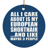 All I Care About Is My European Shorthair - Circle Ornament