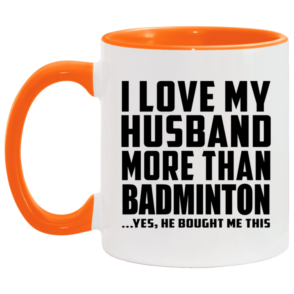 I Love My Husband More Than Badminton - 11oz Accent Mug Orange