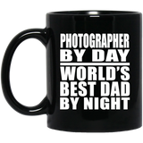 Photographer By Day World's Best Dad By Night - 11 Oz Coffee Mug Black