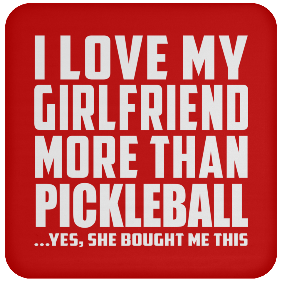 I Love My Girlfriend More Than Pickleball - Drink Coaster