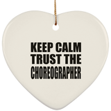 Keep Calm and Trust The Choreographer - Heart Ornament