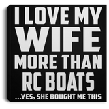 I Love My Wife More Than RC Boats - Canvas Square